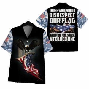 Those Who Would Disrespect Our Flag Have Never Been Handed A Folded One Military Mom Hawaiian Shirt